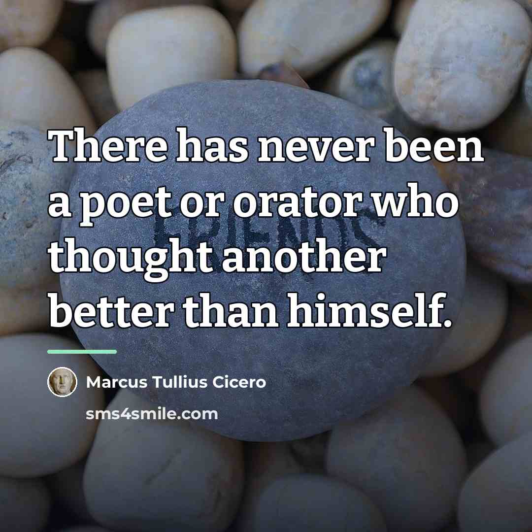 “There has never been a poet or orator who thought…” quote by Marcus Tullius Cicero