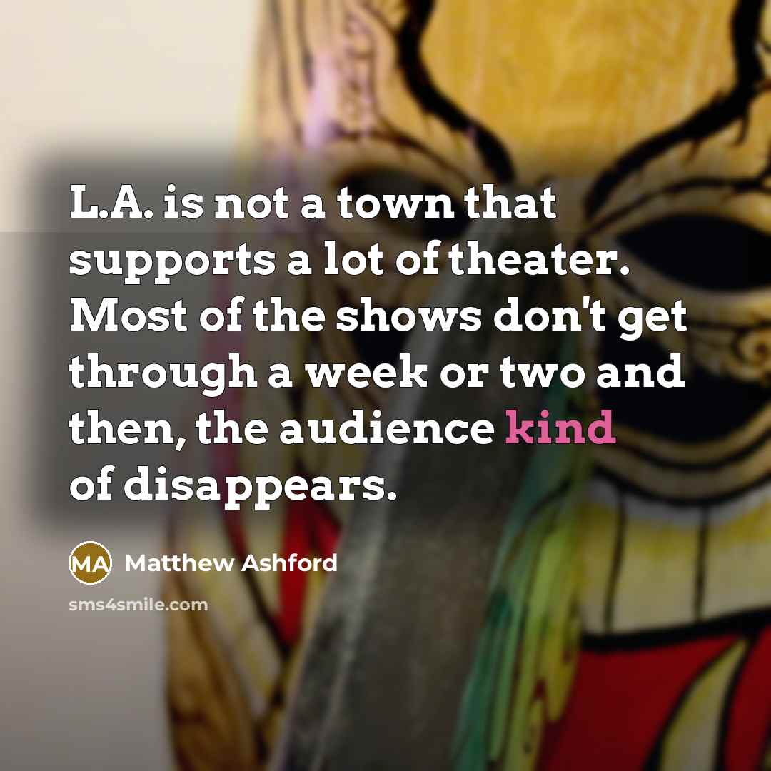 “L.A. is not a town that supports a lot of…” quote by Matthew Ashford