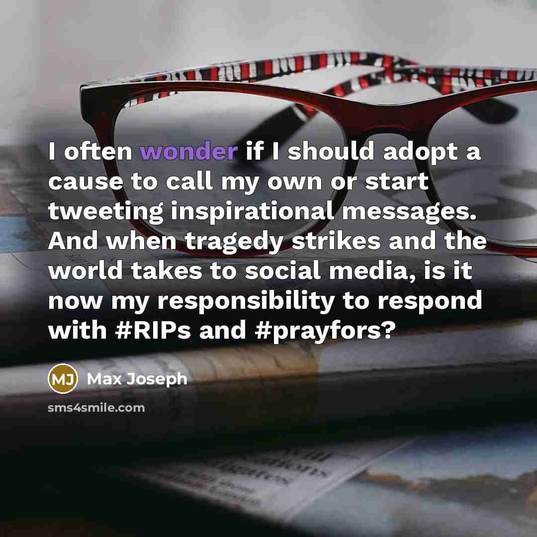 “I often wonder if I should adopt a cause to…” quote by Max Joseph