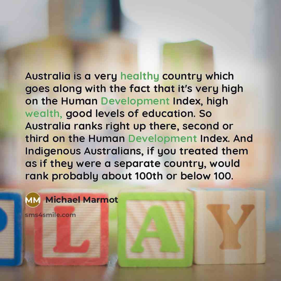 “Australia is a very healthy country which goes along with…” quote by Michael Marmot