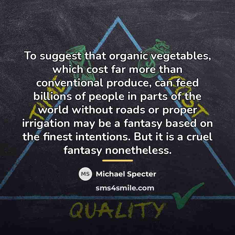 “To suggest that organic vegetables, which cost far more than…” quote by Michael Specter