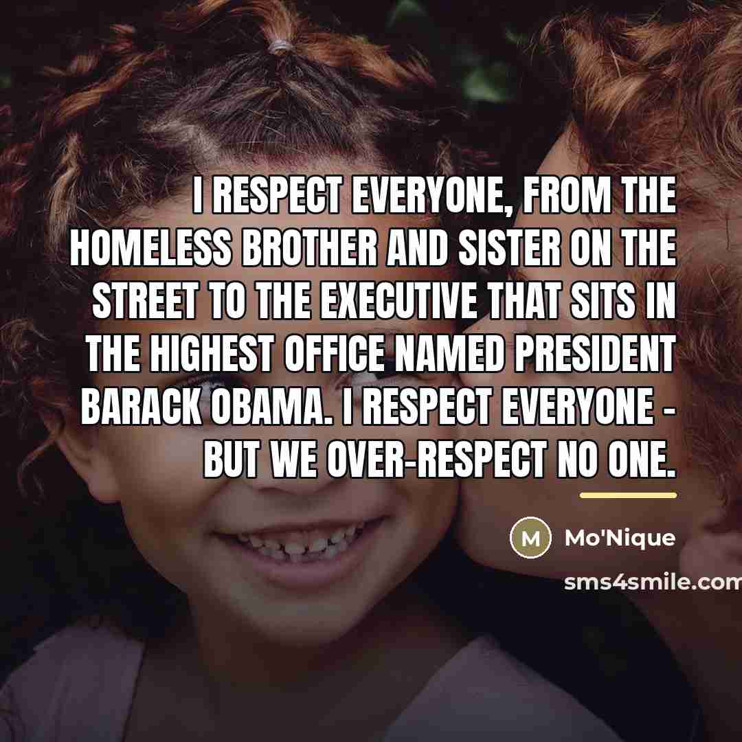 “I respect everyone, from the homeless brother and sister on…” quote by Mo'Nique