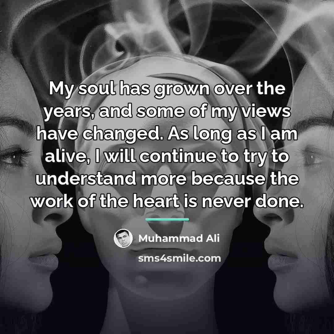 “My soul has grown over the years, and some of…” quote by Muhammad Ali