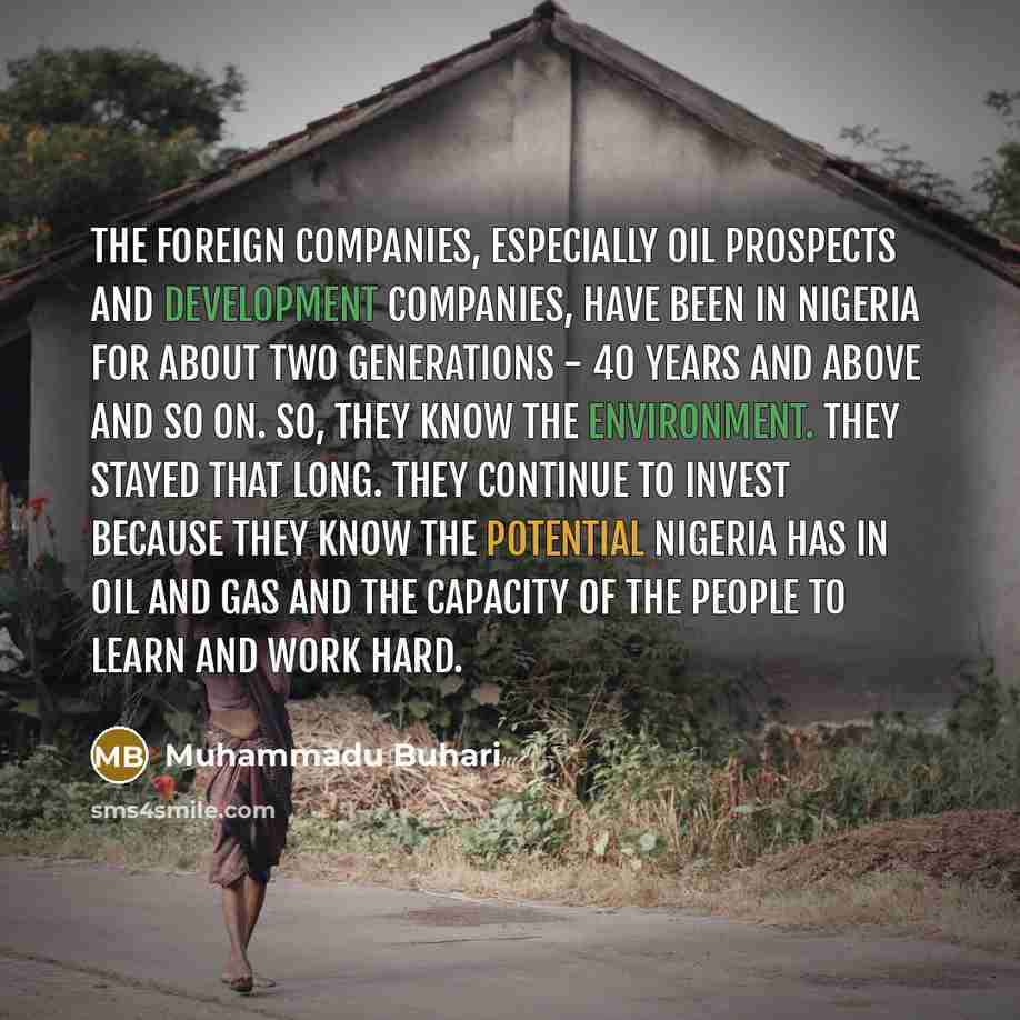 “The foreign companies, especially oil prospects and development companies, have…” quote by Muhammadu Buhari