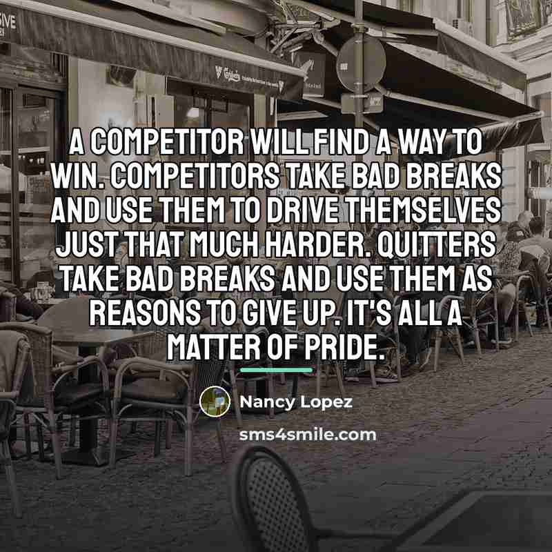 “A competitor will find a way to win. Competitors take…” quote by Nancy Lopez