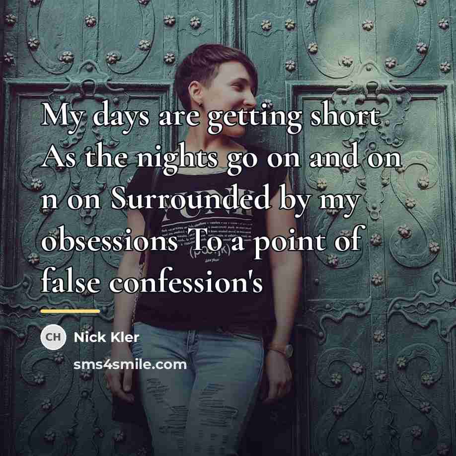 “My days are getting short As the nights go on…” quote by Nick Kler