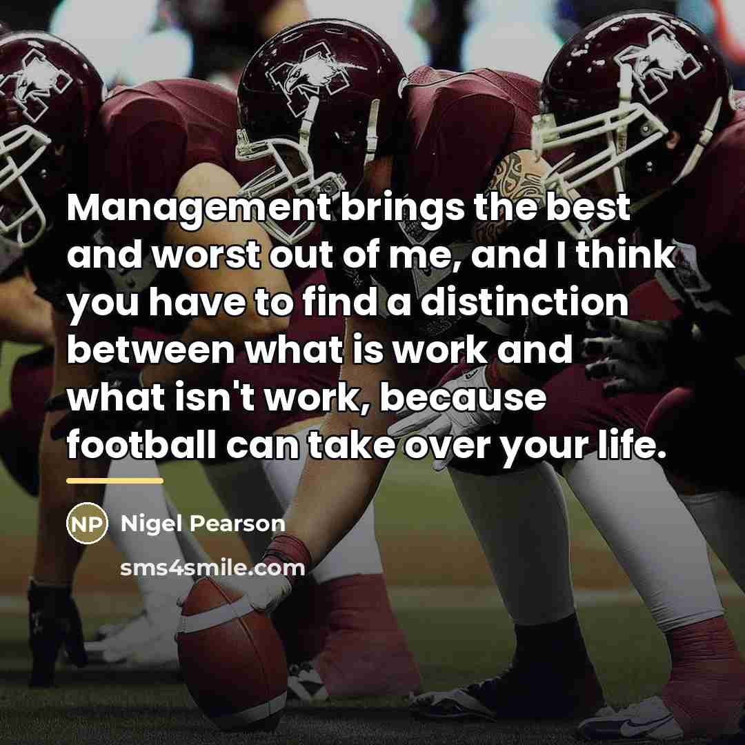 “Management brings the best and worst out of me, and…” quote by Nigel Pearson