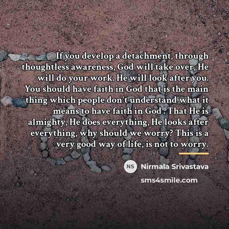 “If you develop a detachment, through thoughtless awareness, God will…” quote by Nirmala Srivastava