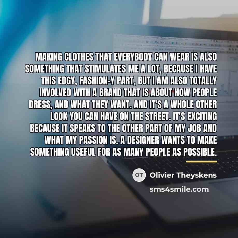 “Making clothes that everybody can wear is also something that…” quote by Olivier Theyskens