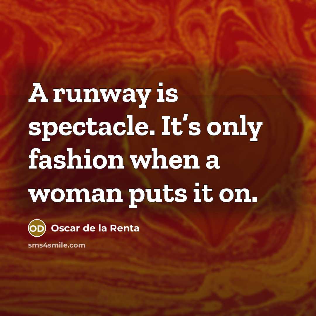 “A runway is spectacle. It’s only fashion when a woman…” quote by Oscar de la Renta