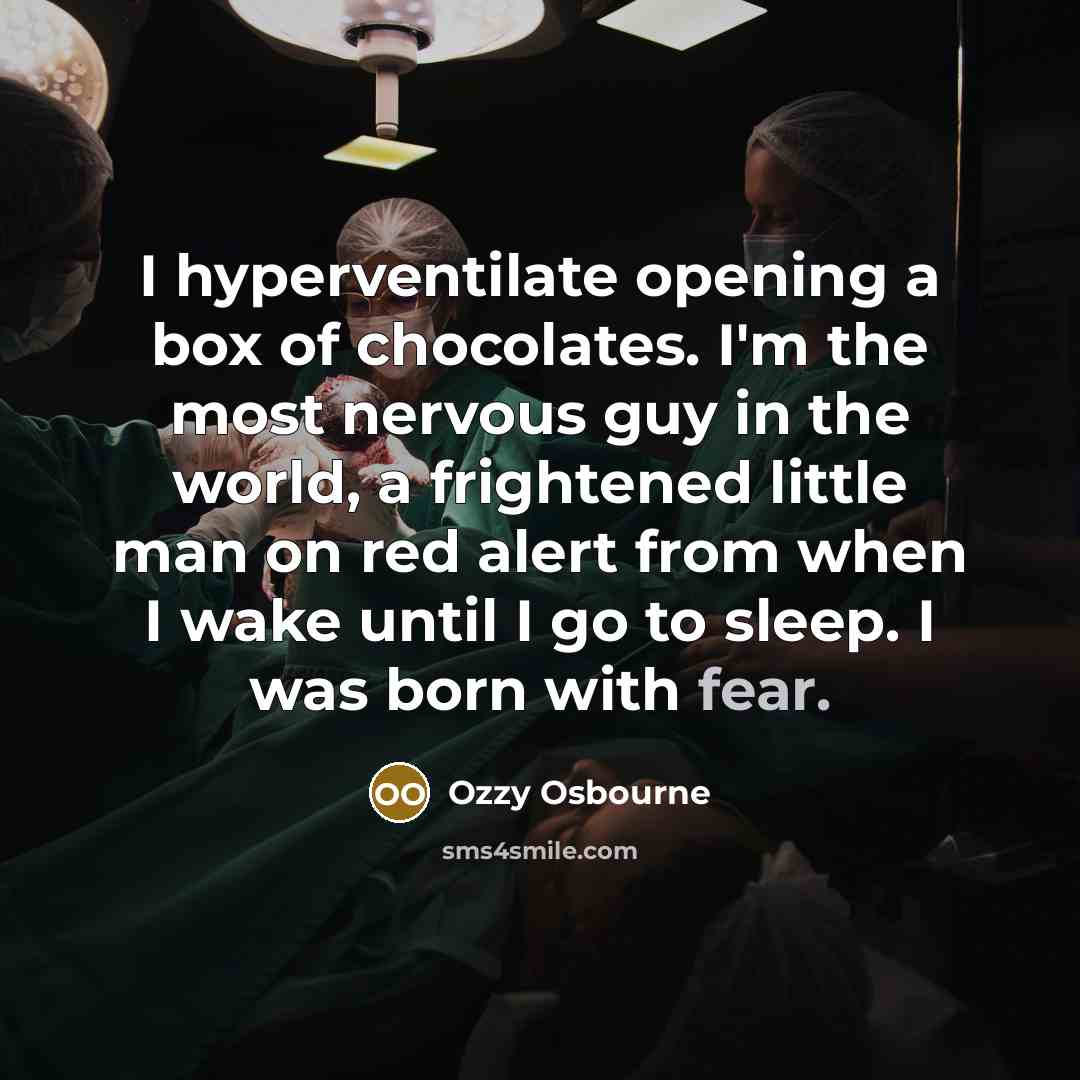 “I hyperventilate opening a box of chocolates. I'm the most…” quote by Ozzy Osbourne