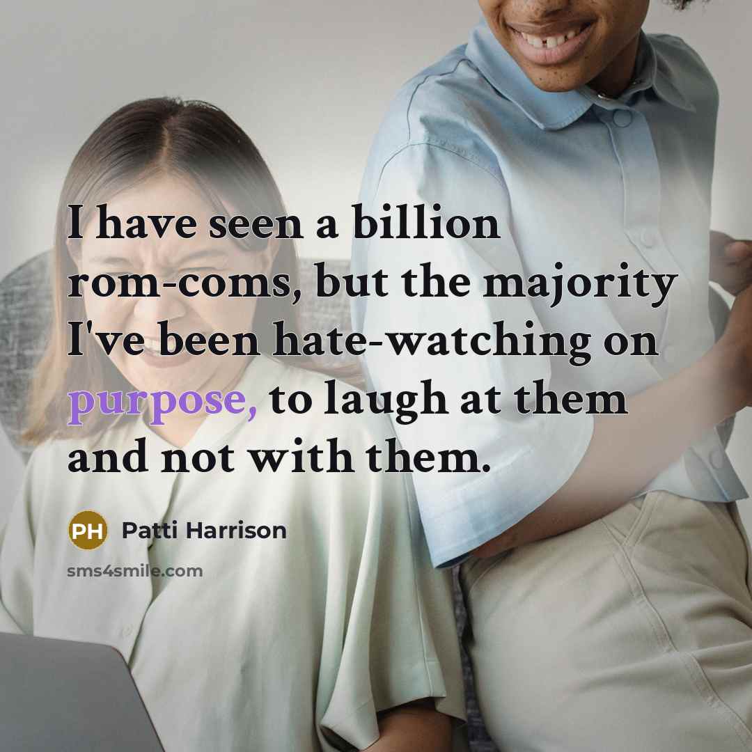 “I have seen a billion rom-coms, but the majority I've…” quote by Patti Harrison