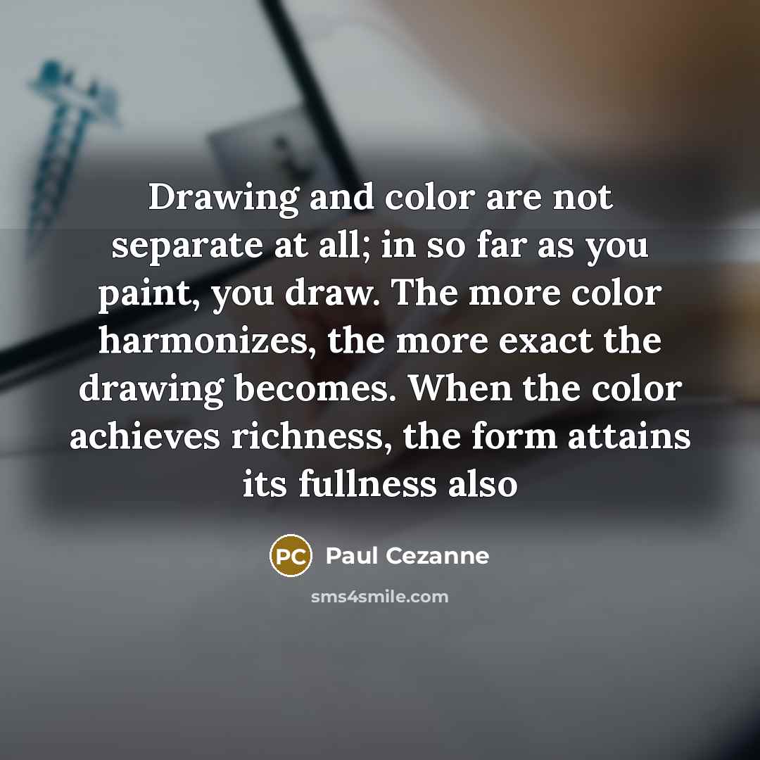 “Drawing and color are not separate at all; in so…” quote by Paul Cezanne