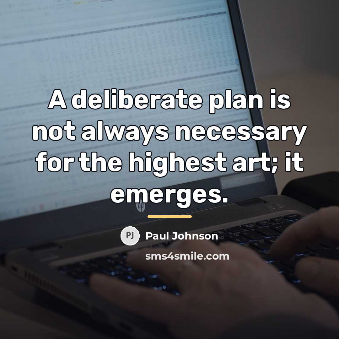 “A deliberate plan is not always necessary for the highest…” quote by Paul Johnson