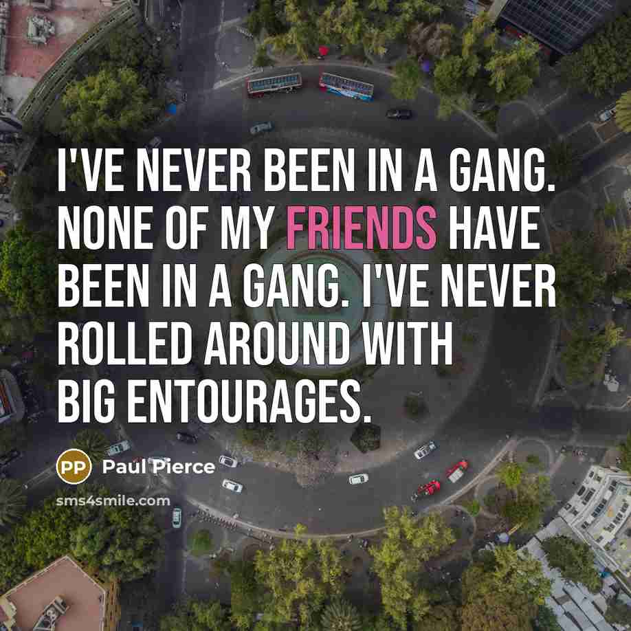 “I've never been in a gang. None of my friends…” quote by Paul Pierce