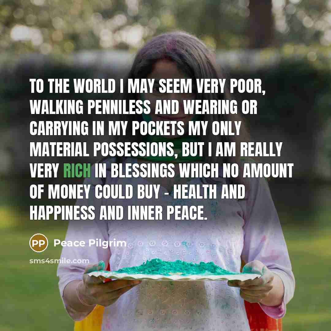 “To the world I may seem very poor, walking penniless…” quote by Peace Pilgrim