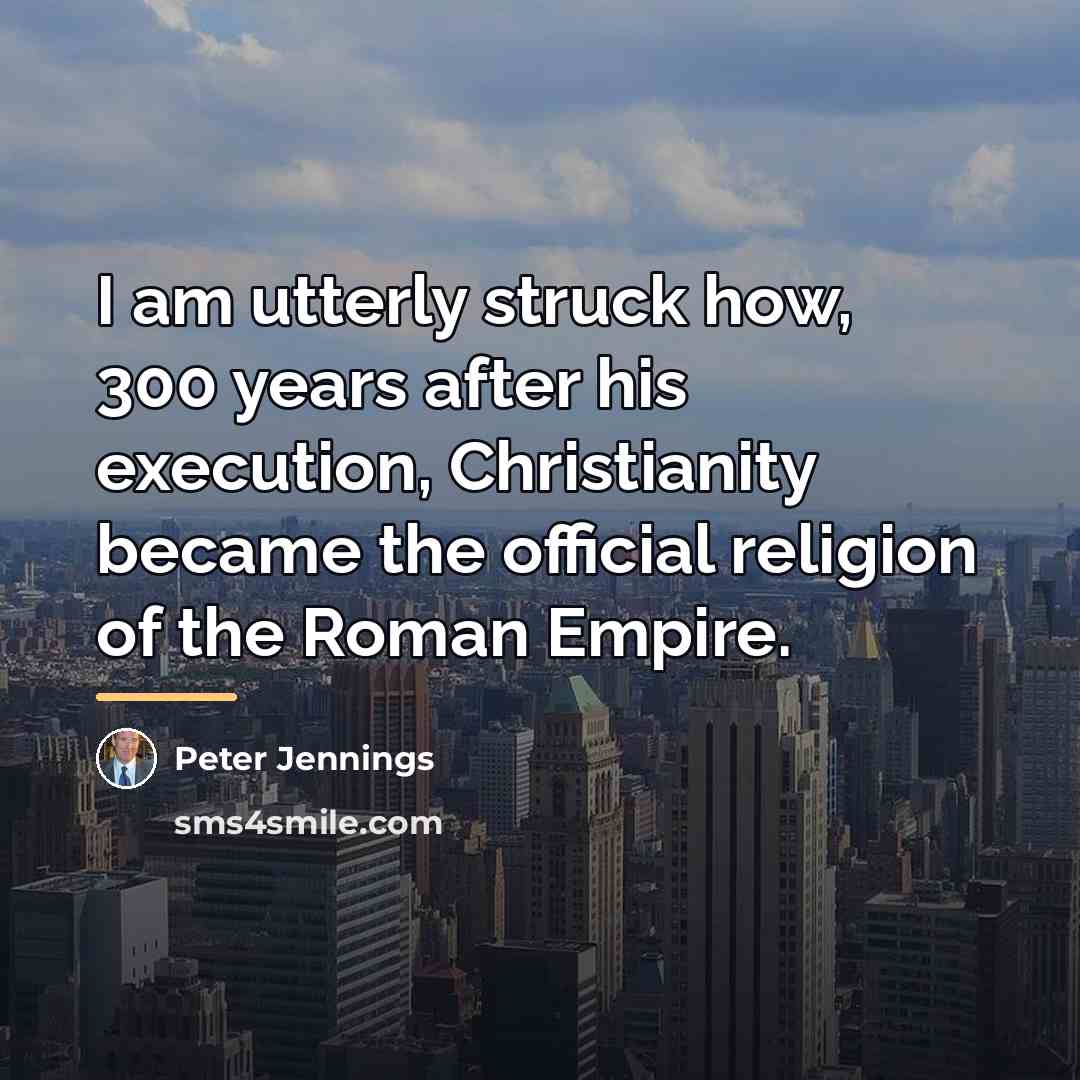 “I am utterly struck how, 300 years after his execution,…” quote by Peter Jennings