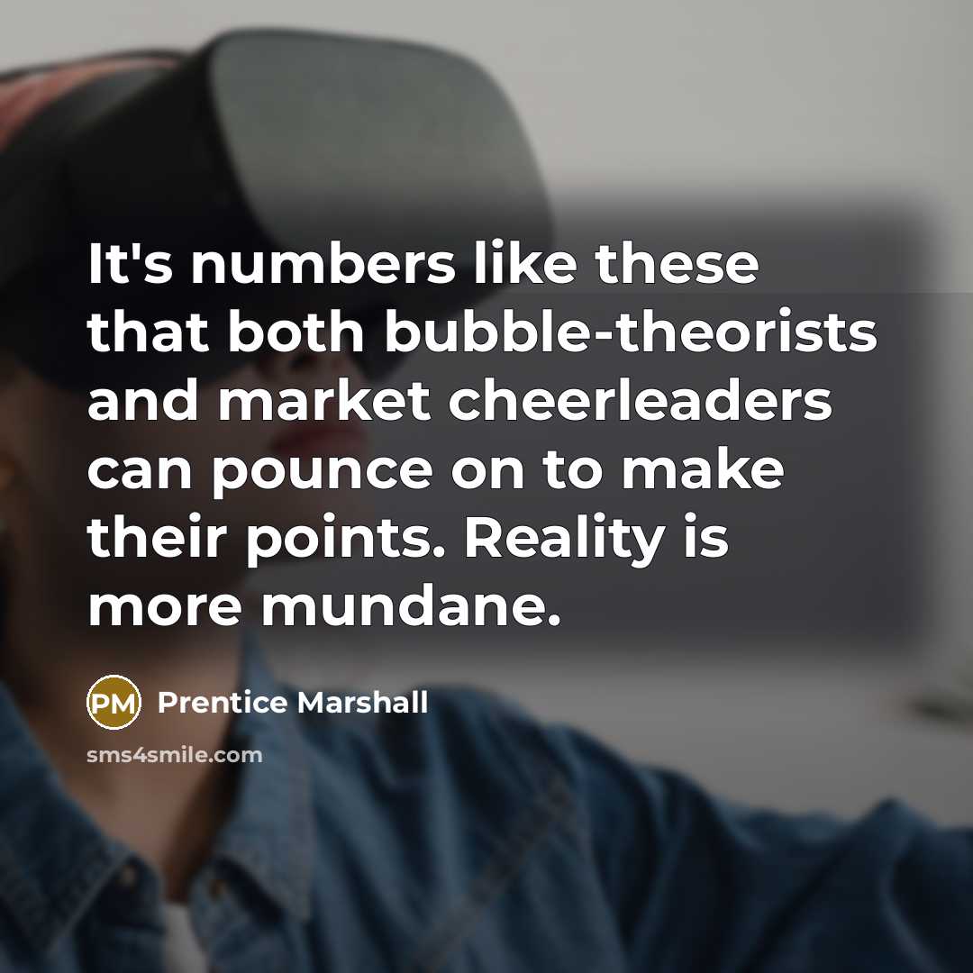 “It's numbers like these that both bubble-theorists and market cheerleaders can pounce on to make their points. Reality is more mundane.” quote by Prentice Marshall