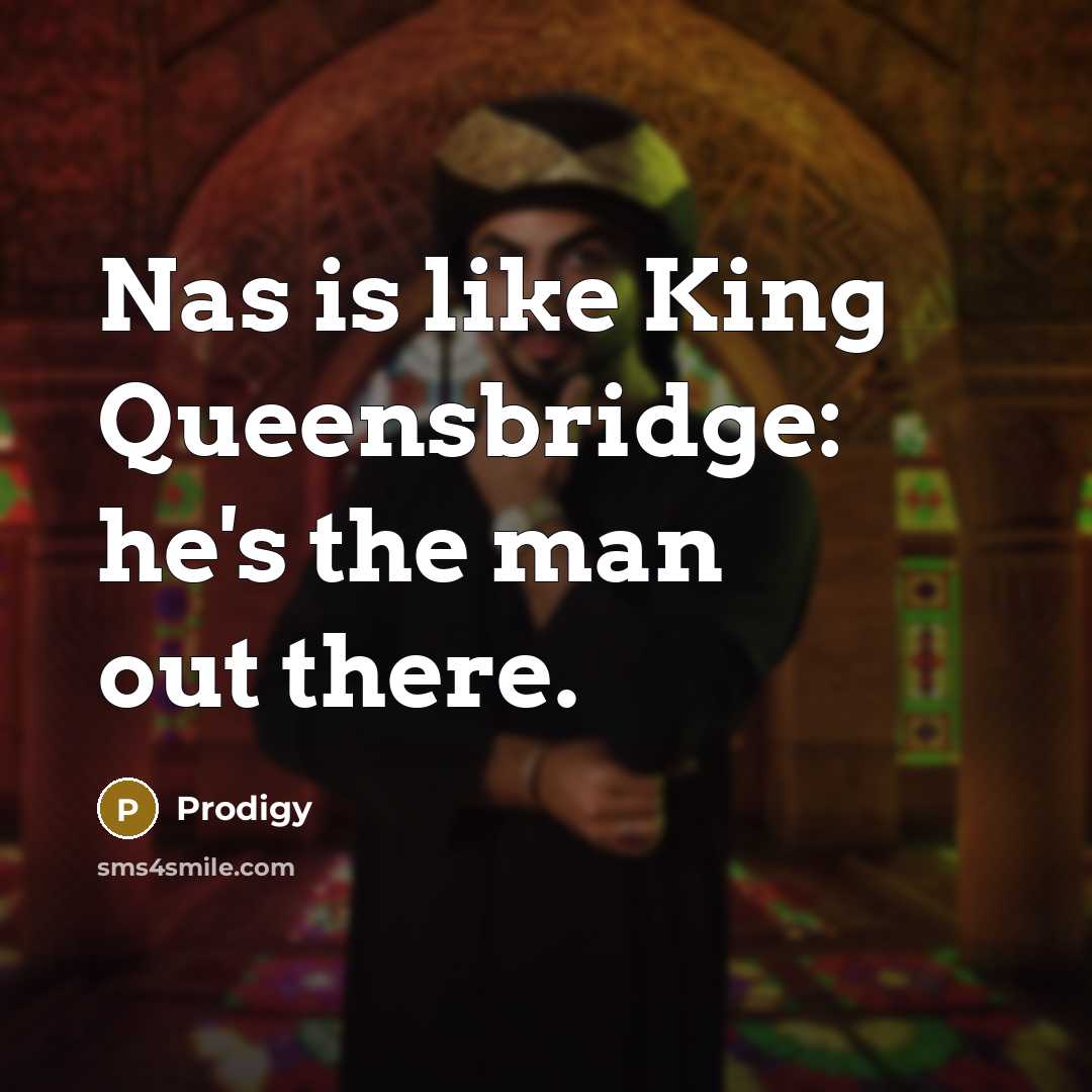 “Nas is like King Queensbridge: he's the man out there.…” quote by Prodigy