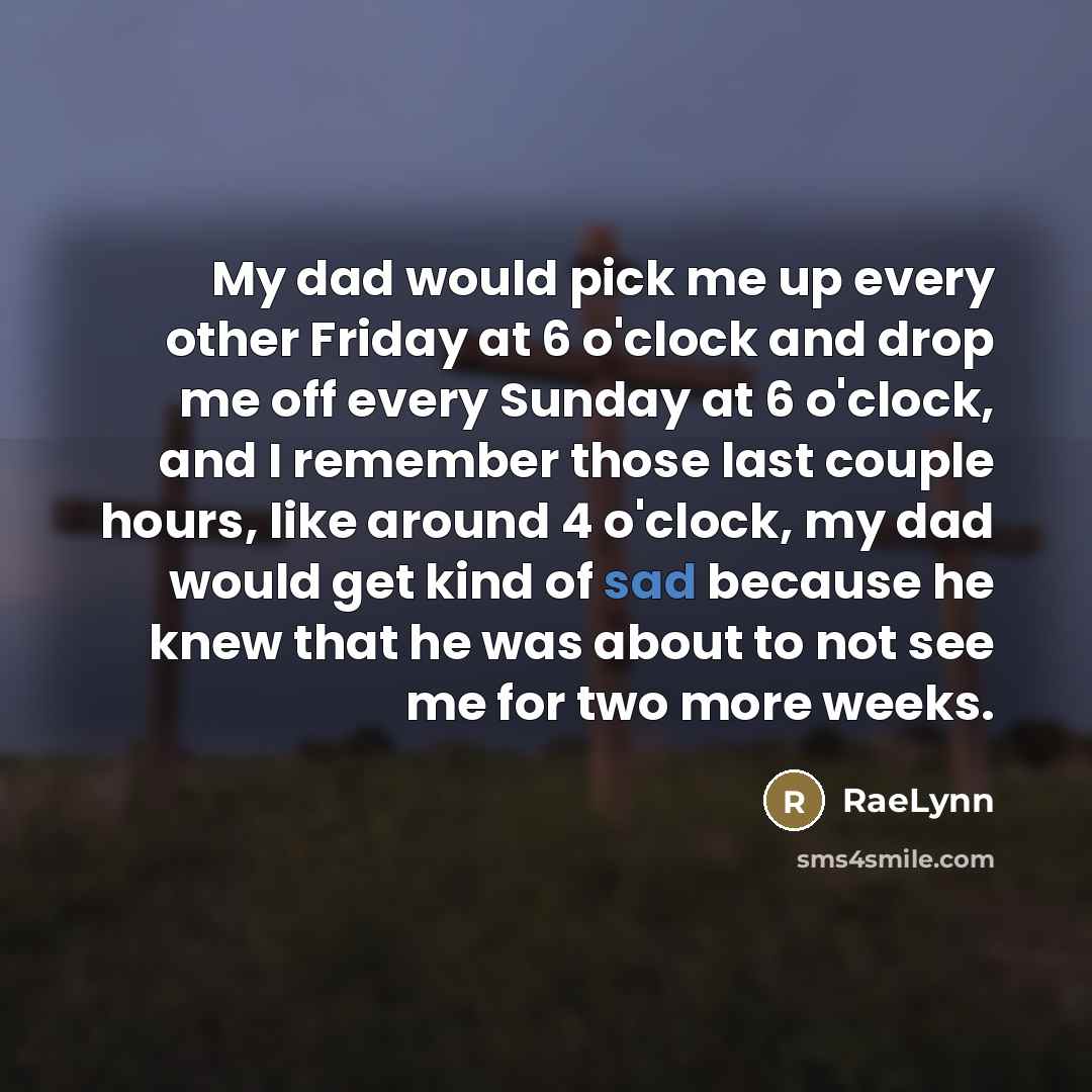“My dad would pick me up every other Friday at…” quote by RaeLynn