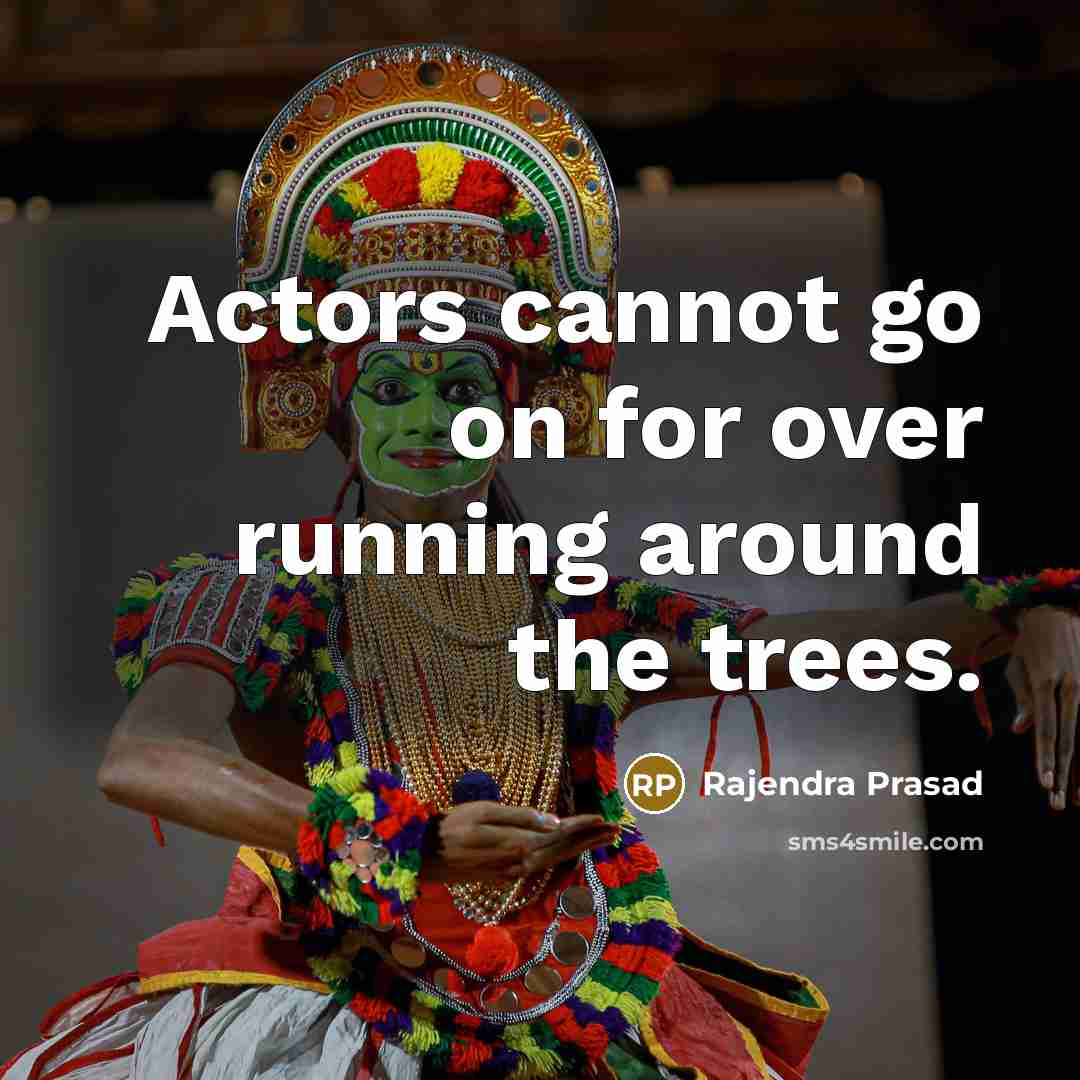 “Actors cannot go on for over running around the trees.” quote by Rajendra Prasad