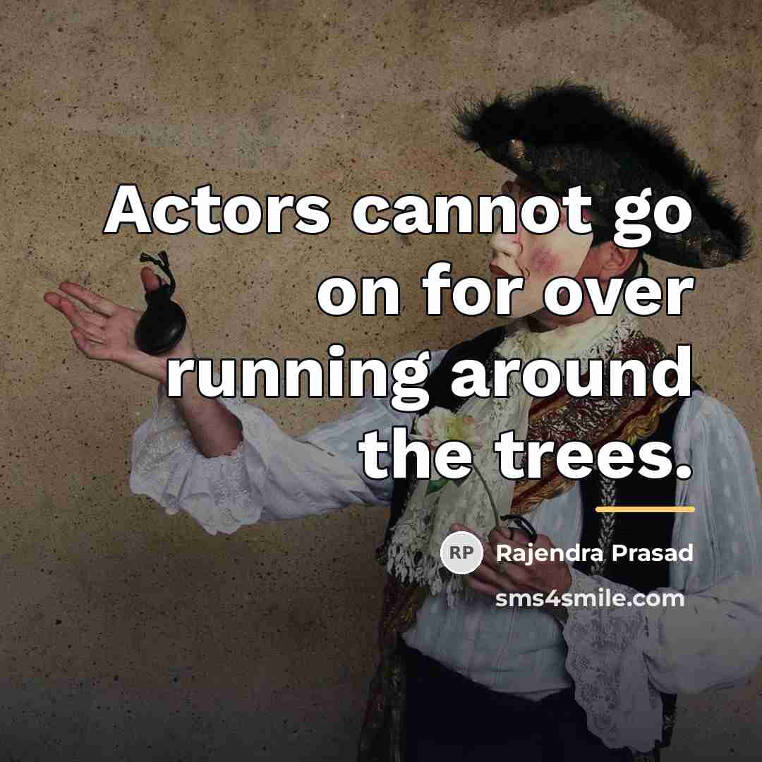 “Actors cannot go on for over running around the trees.…” quote by Rajendra Prasad
