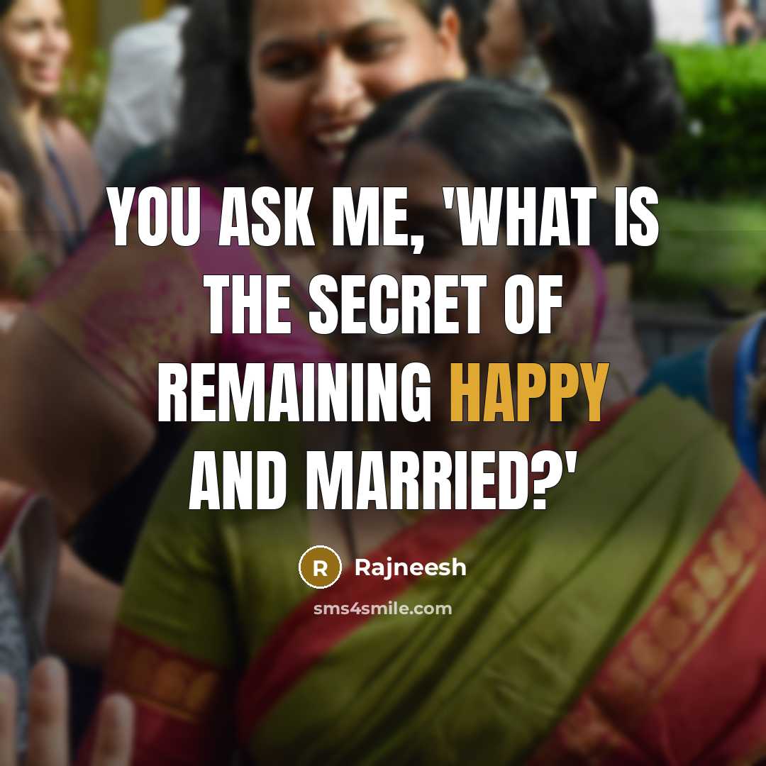 “You ask me, 'What is the secret of remaining happy…” quote by Rajneesh