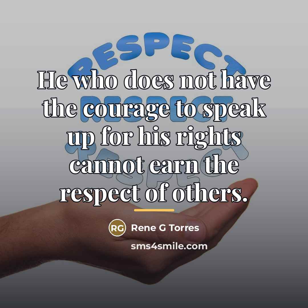 “He who does not have the courage to speak up…” quote by Rene G Torres