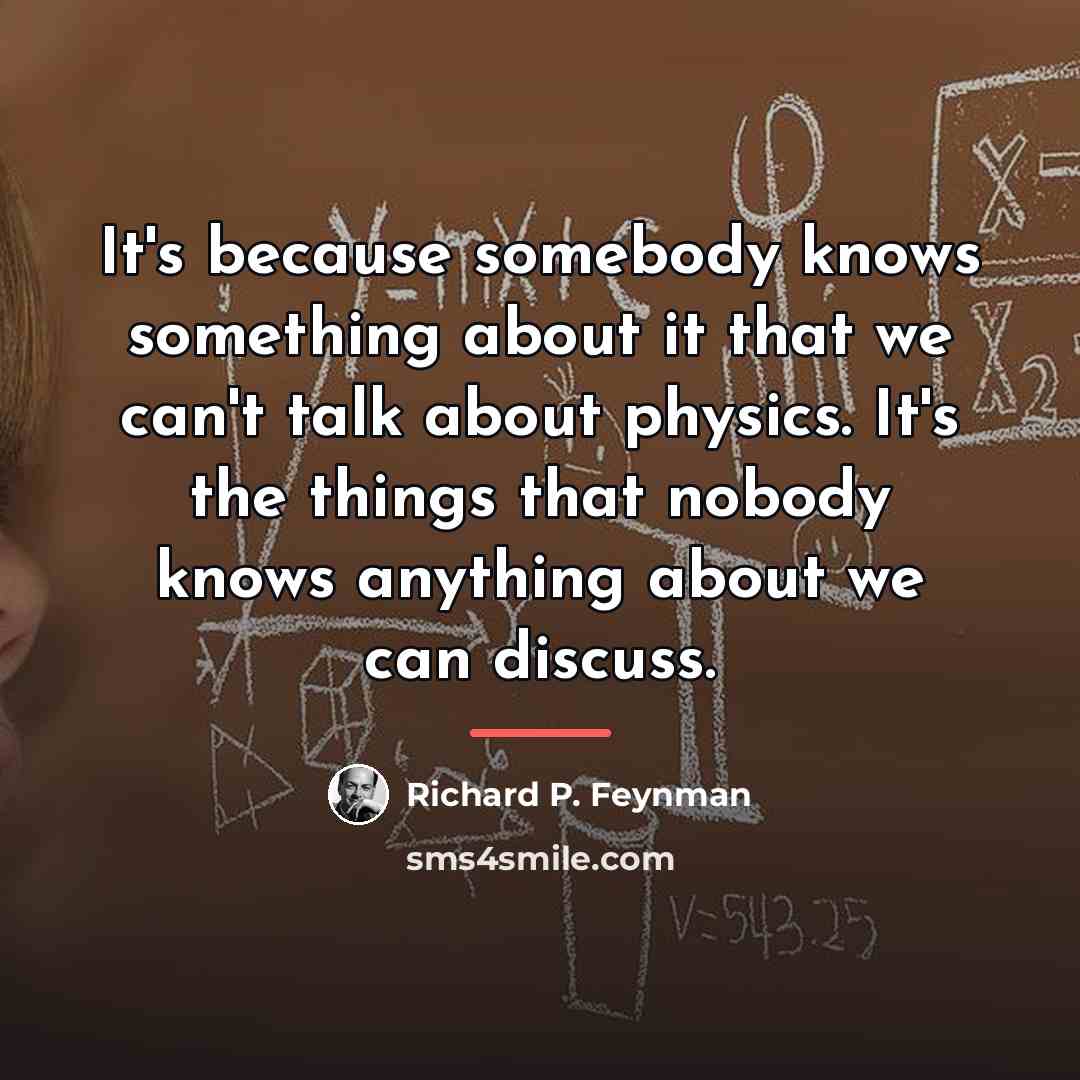 “It's because somebody knows something about it that we can't…” quote by Richard P. Feynman