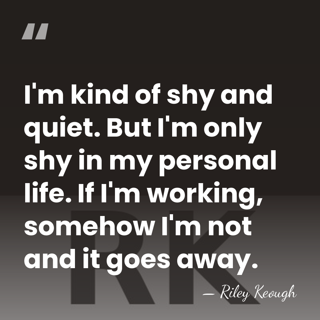 I'm kind of shy and quiet. But I'm only shy in my&hellip; - Riley Keough