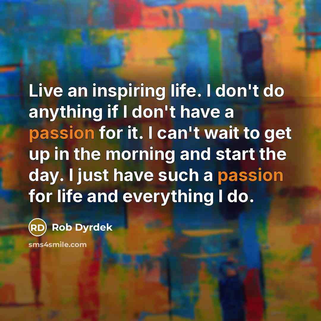 “Live an inspiring life. I don't do anything if I…” quote by Rob Dyrdek