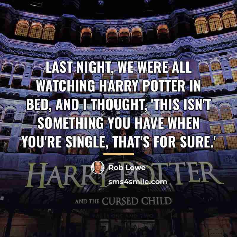 “Last night, we were all watching Harry Potter in bed,…” quote by Rob Lowe