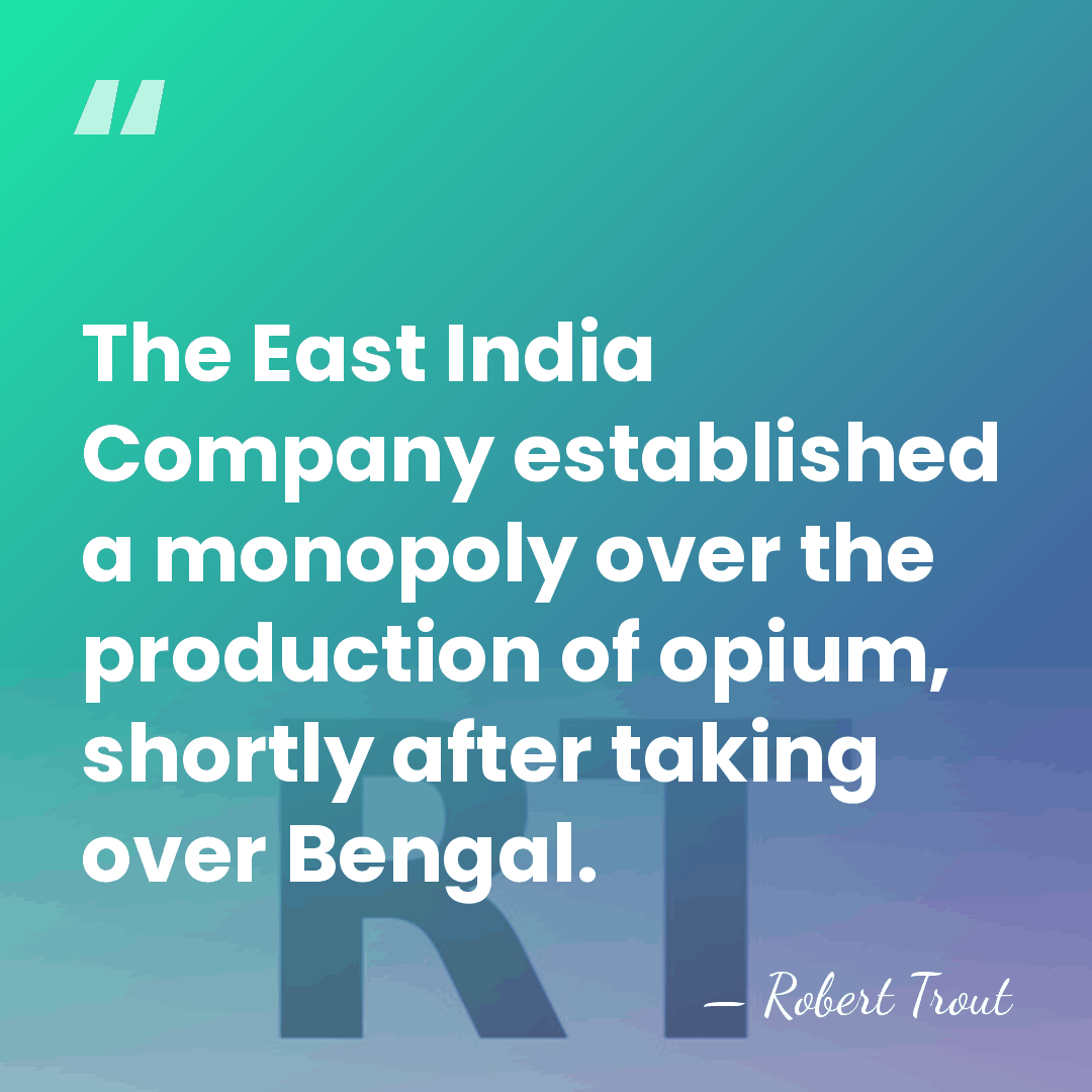 The East India Company established a monopoly over the production of opium,&hellip; - Robert Trout