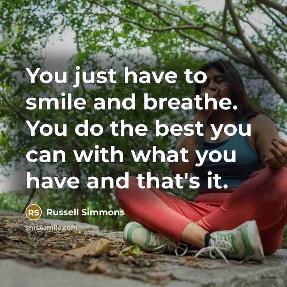 “You just have to smile and breathe. You do the…” quote by Russell Simmons