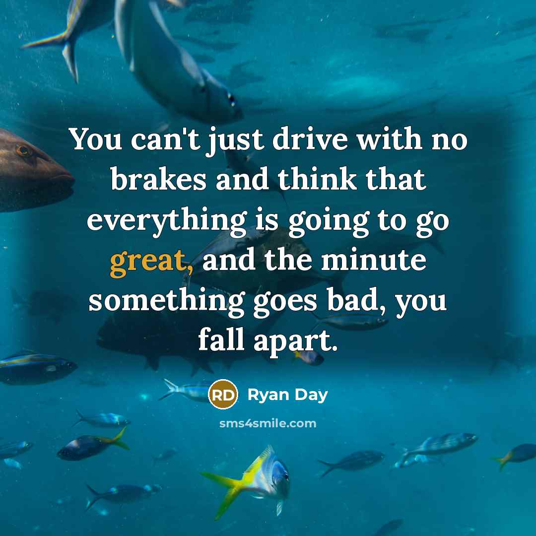 “You can't just drive with no brakes and think that…” quote by Ryan Day