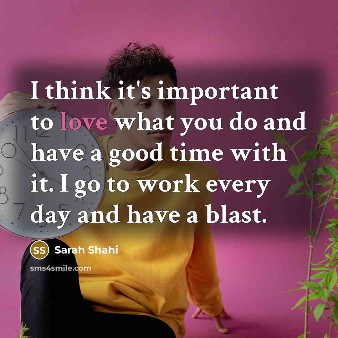 “I think it's important to love what you do and…” quote by Sarah Shahi
