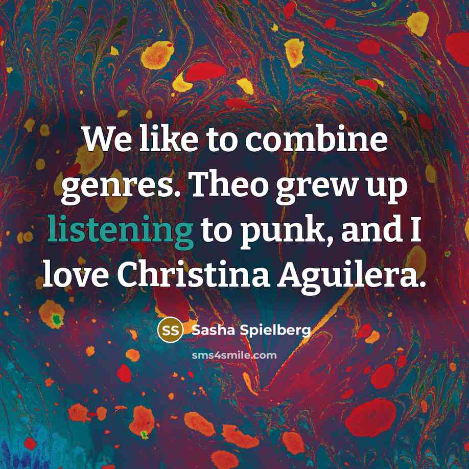 “We like to combine genres. Theo grew up listening to punk, and I love Christina Aguilera.” quote by Sasha Spielberg
