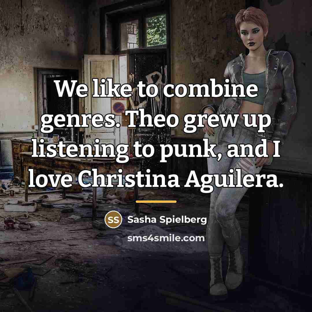 “We like to combine genres. Theo grew up listening to…” quote by Sasha Spielberg