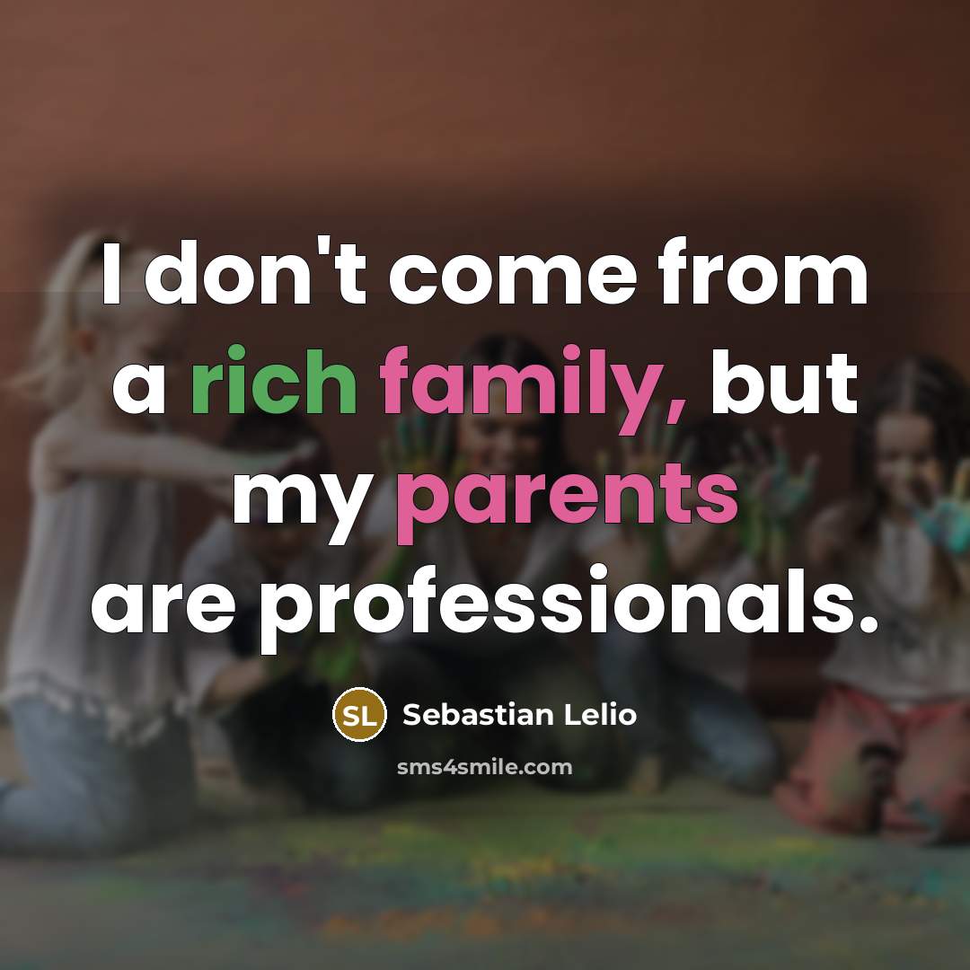 “I don't come from a rich family, but my parents…” quote by Sebastian Lelio
