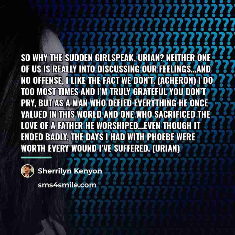 “So why the sudden girlspeak, Urian? Neither one of us…” quote by Sherrilyn Kenyon