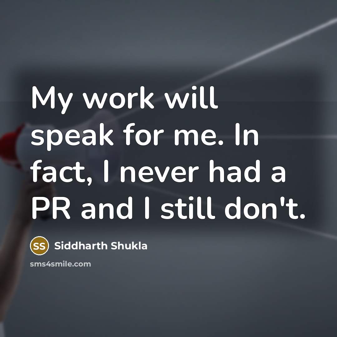 “My work will speak for me. In fact, I never…” quote by Siddharth Shukla
