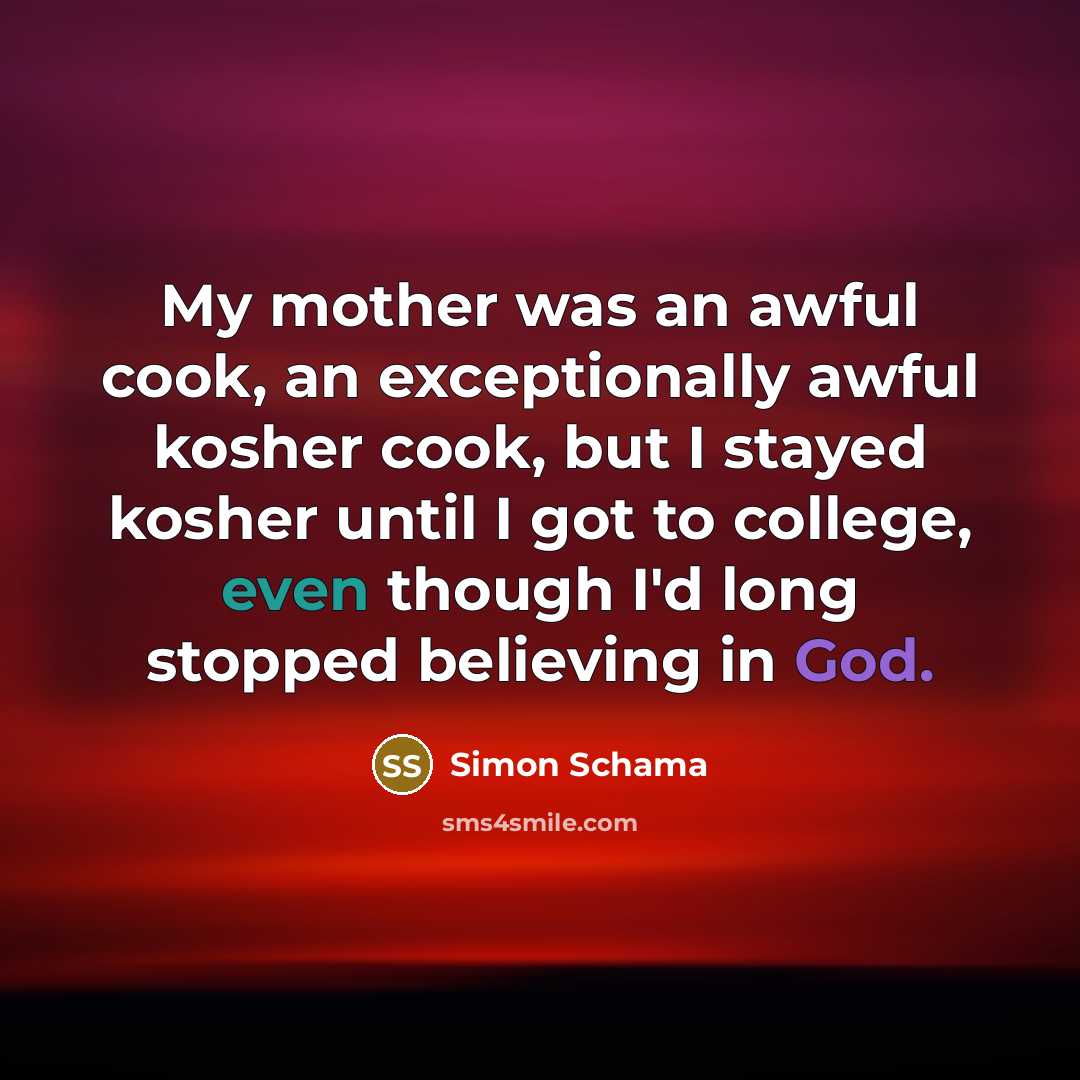 “My mother was an awful cook, an exceptionally awful kosher…” quote by Simon Schama