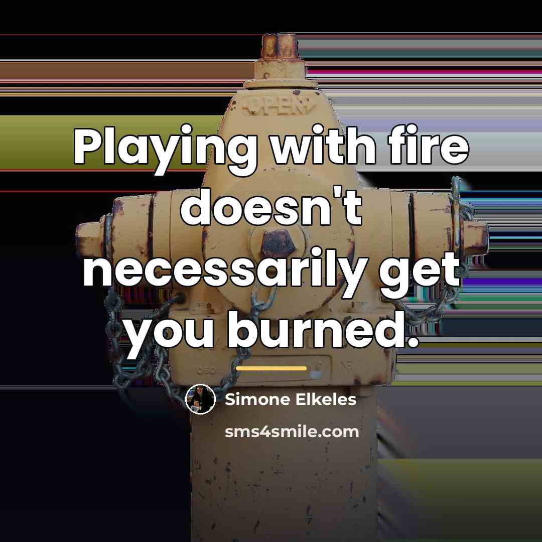 “Playing with fire doesn't necessarily get you burned.…” quote by Simone Elkeles