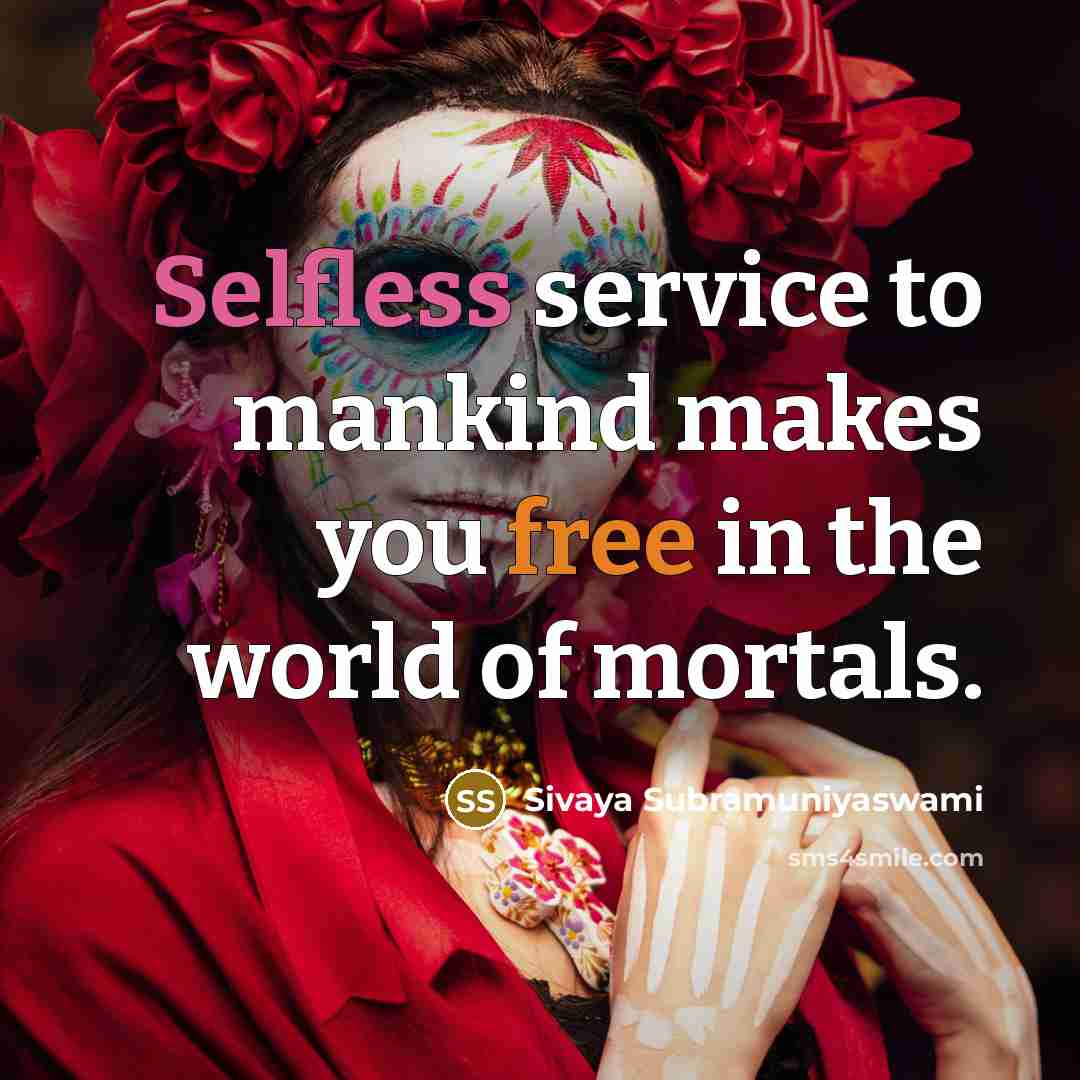 “Selfless service to mankind makes you free in the world…” quote by Sivaya Subramuniyaswami