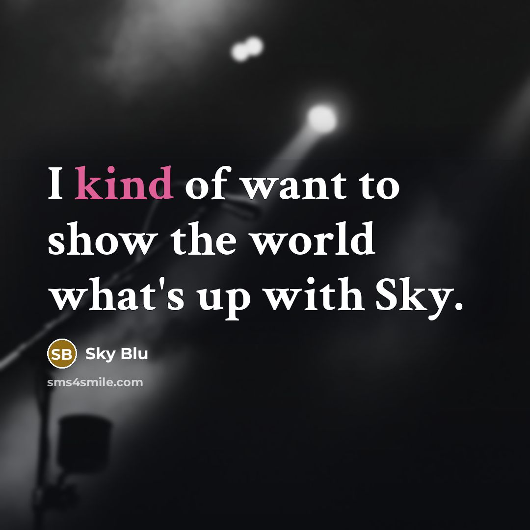 “I kind of want to show the world what's up…” quote by Sky Blu