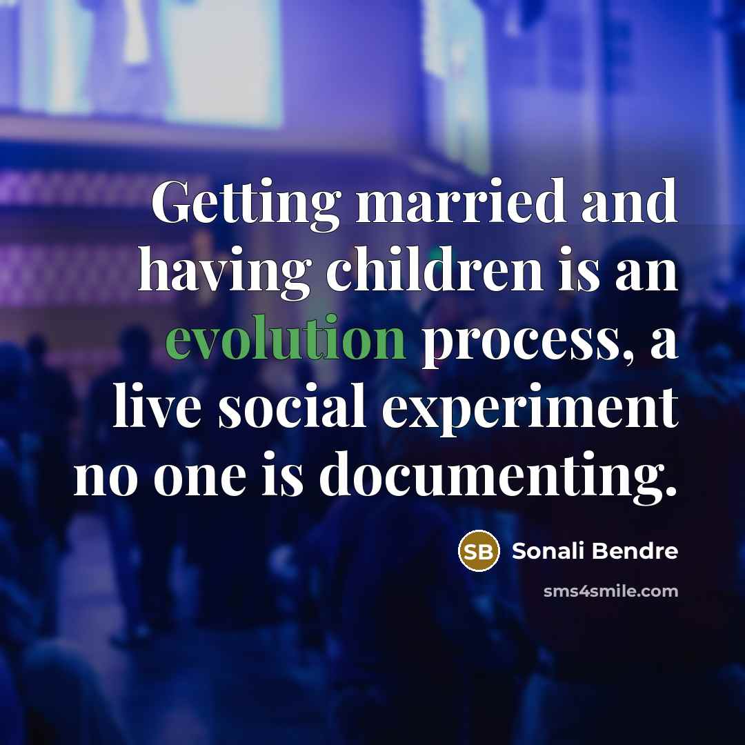 “Getting married and having children is an evolution process, a…” quote by Sonali Bendre