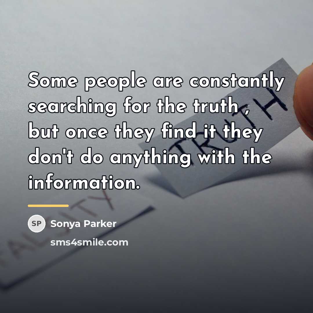 “Some people are constantly searching for the truth , but…” quote by Sonya Parker