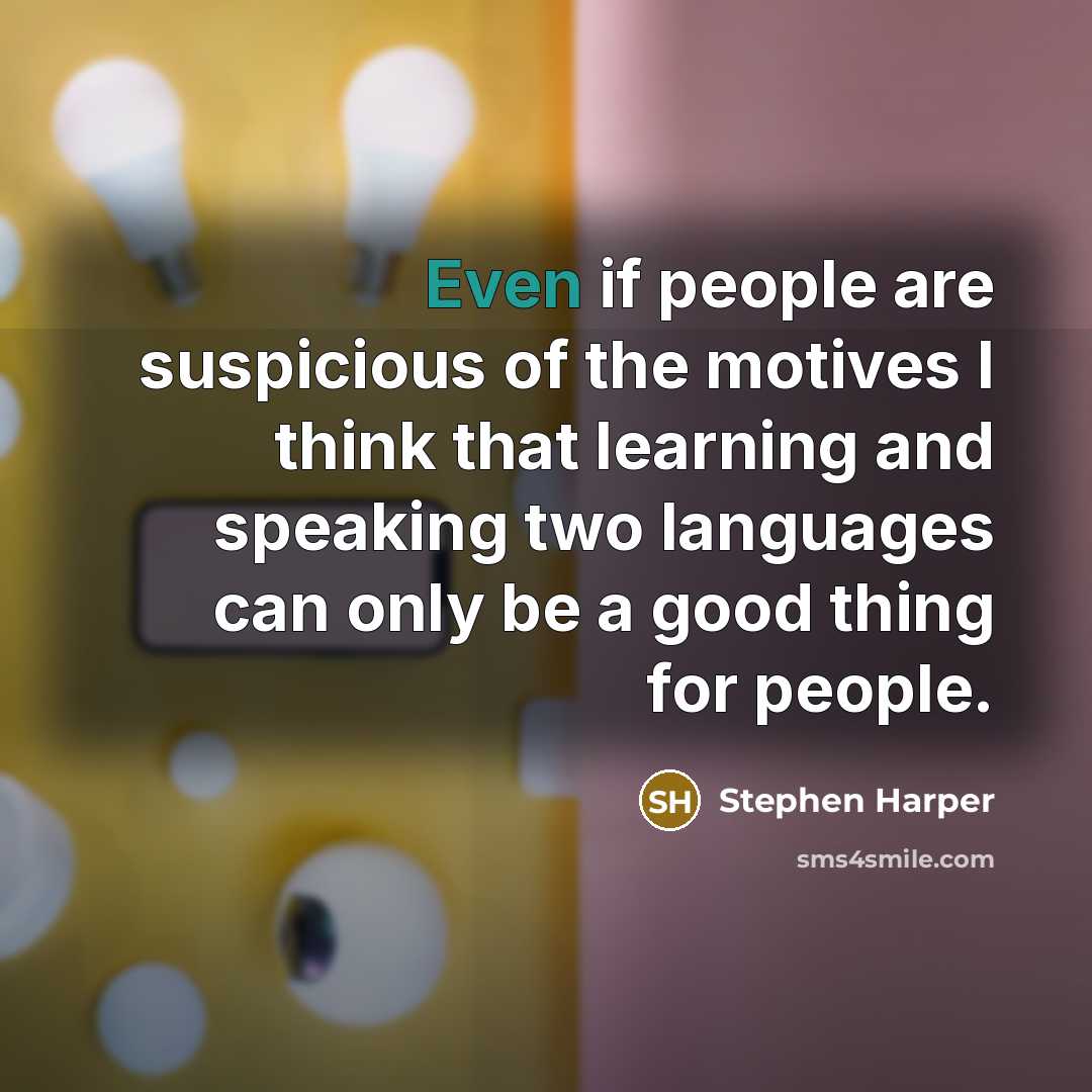 “Even if people are suspicious of the motives I think…” quote by Stephen Harper