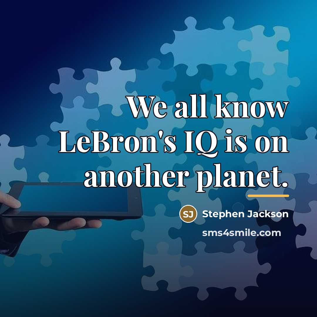 “We all know LeBron's IQ is on another planet.…” quote by Stephen Jackson