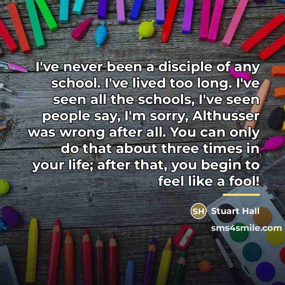 “I've never been a disciple of any school. I've lived…” quote by Stuart Hall